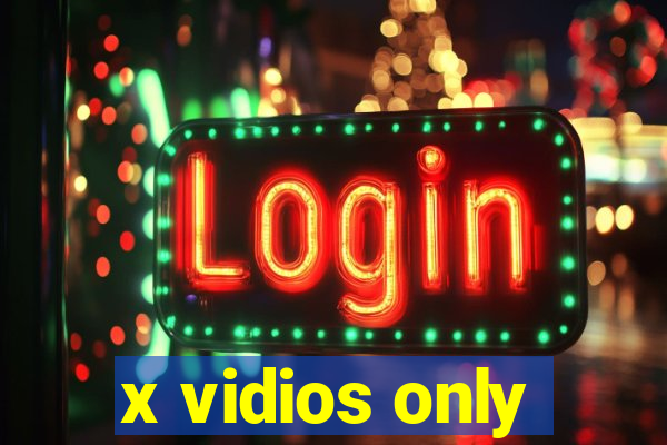 x vidios only